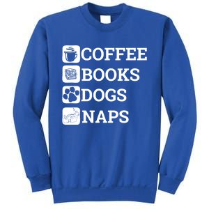 Funny All I Need Coffee Books Dogs Naps Lover Gift Sweatshirt