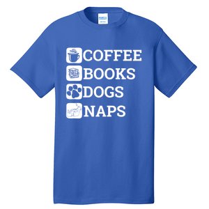 Funny All I Need Coffee Books Dogs Naps Lover Gift Tall T-Shirt