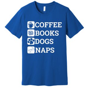 Funny All I Need Coffee Books Dogs Naps Lover Gift Premium T-Shirt