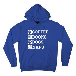 Funny All I Need Coffee Books Dogs Naps Lover Gift Tall Hoodie