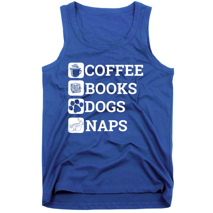 Funny All I Need Coffee Books Dogs Naps Lover Gift Tank Top