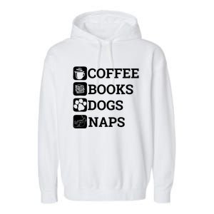 Funny All I Need Coffee Books Dogs Naps Lover Gift Garment-Dyed Fleece Hoodie