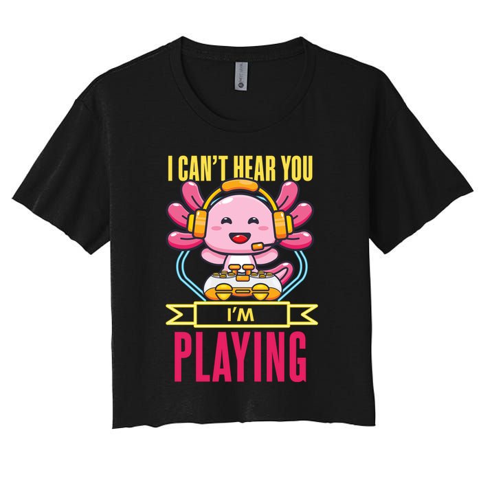 Funny Axolotl I Can Not Hear You I Am Gaming Headset Quote Gift Women's Crop Top Tee