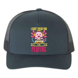 Funny Axolotl I Can Not Hear You I Am Gaming Headset Quote Gift Yupoong Adult 5-Panel Trucker Hat