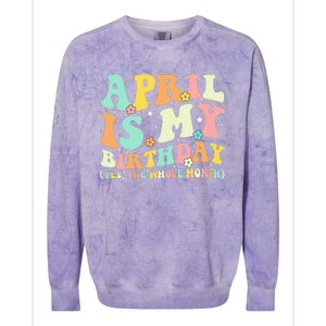 Funny April Is My Birthday Yes The Whole Month Birthday Colorblast Crewneck Sweatshirt