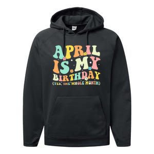 Funny April Is My Birthday Yes The Whole Month Birthday Performance Fleece Hoodie