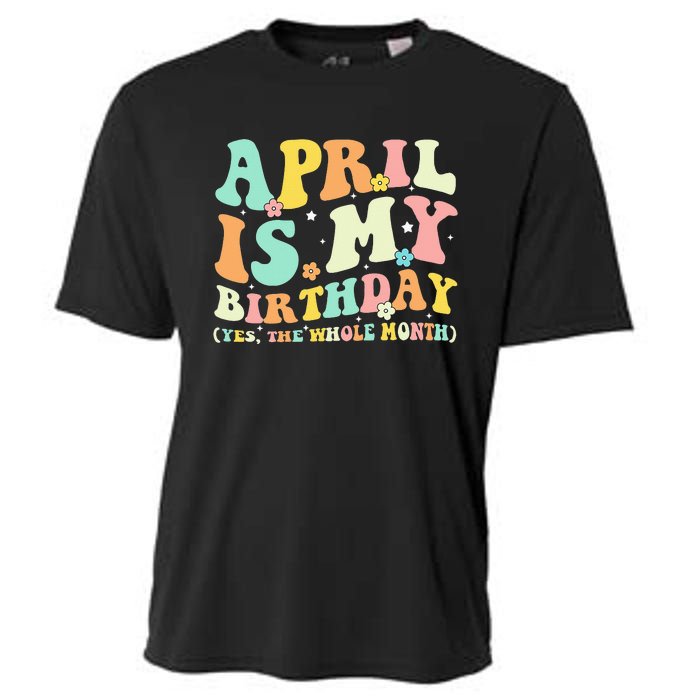 Funny April Is My Birthday Yes The Whole Month Birthday Cooling Performance Crew T-Shirt