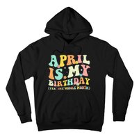 Funny April Is My Birthday Yes The Whole Month Birthday Hoodie