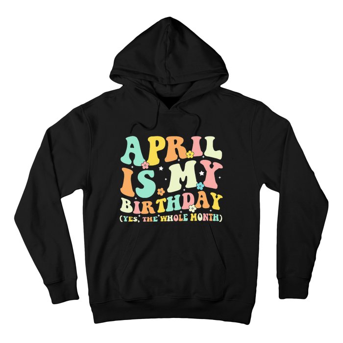 Funny April Is My Birthday Yes The Whole Month Birthday Hoodie