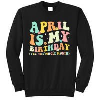 Funny April Is My Birthday Yes The Whole Month Birthday Sweatshirt