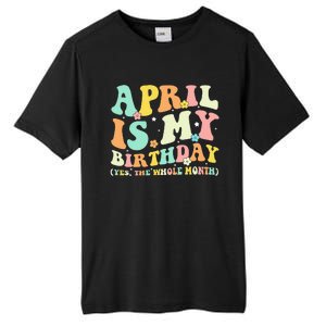 Funny April Is My Birthday Yes The Whole Month Birthday Tall Fusion ChromaSoft Performance T-Shirt