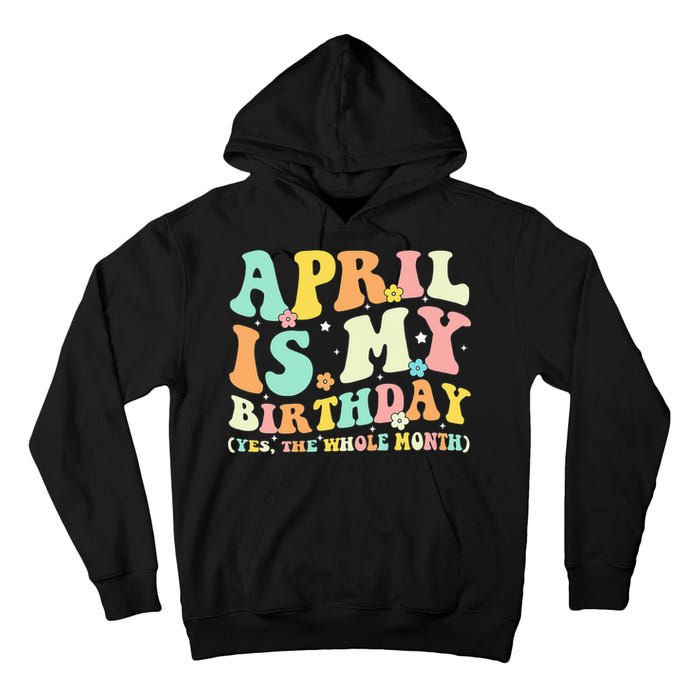 Funny April Is My Birthday Yes The Whole Month Birthday Tall Hoodie