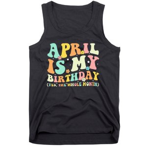 Funny April Is My Birthday Yes The Whole Month Birthday Tank Top