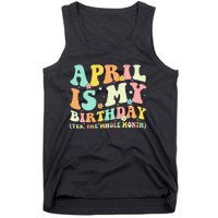 Funny April Is My Birthday Yes The Whole Month Birthday Tank Top