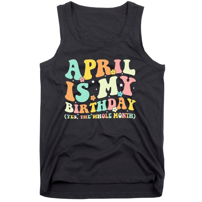 Funny April Is My Birthday Yes The Whole Month Birthday Tank Top