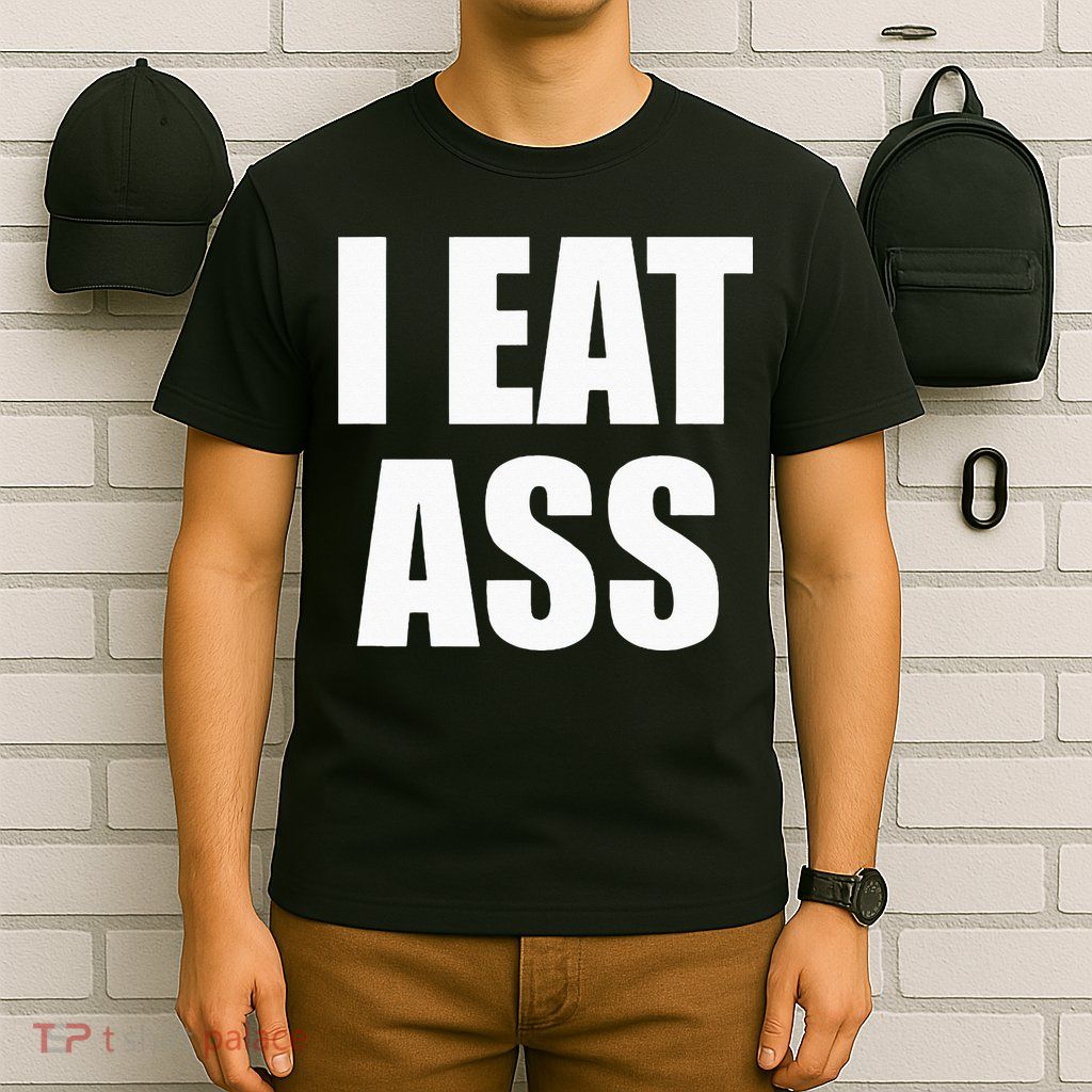 Funny Adult I Eat Ass Funny Adult Gag Gifts For All T-Shirt