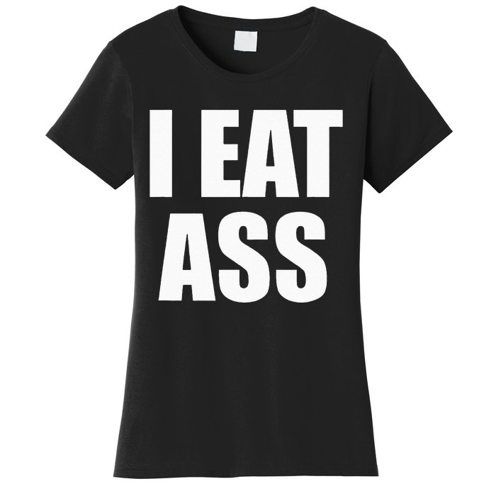 Funny Adult I Eat Ass Funny Adult Gag Gifts For All Women's T-Shirt