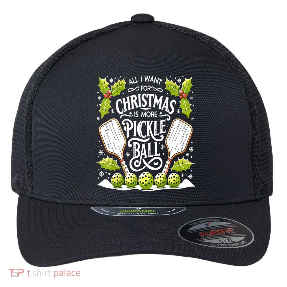 Funny All I Want For Christmas Is More Pickleball Player Gift Flexfit Unipanel Trucker Cap