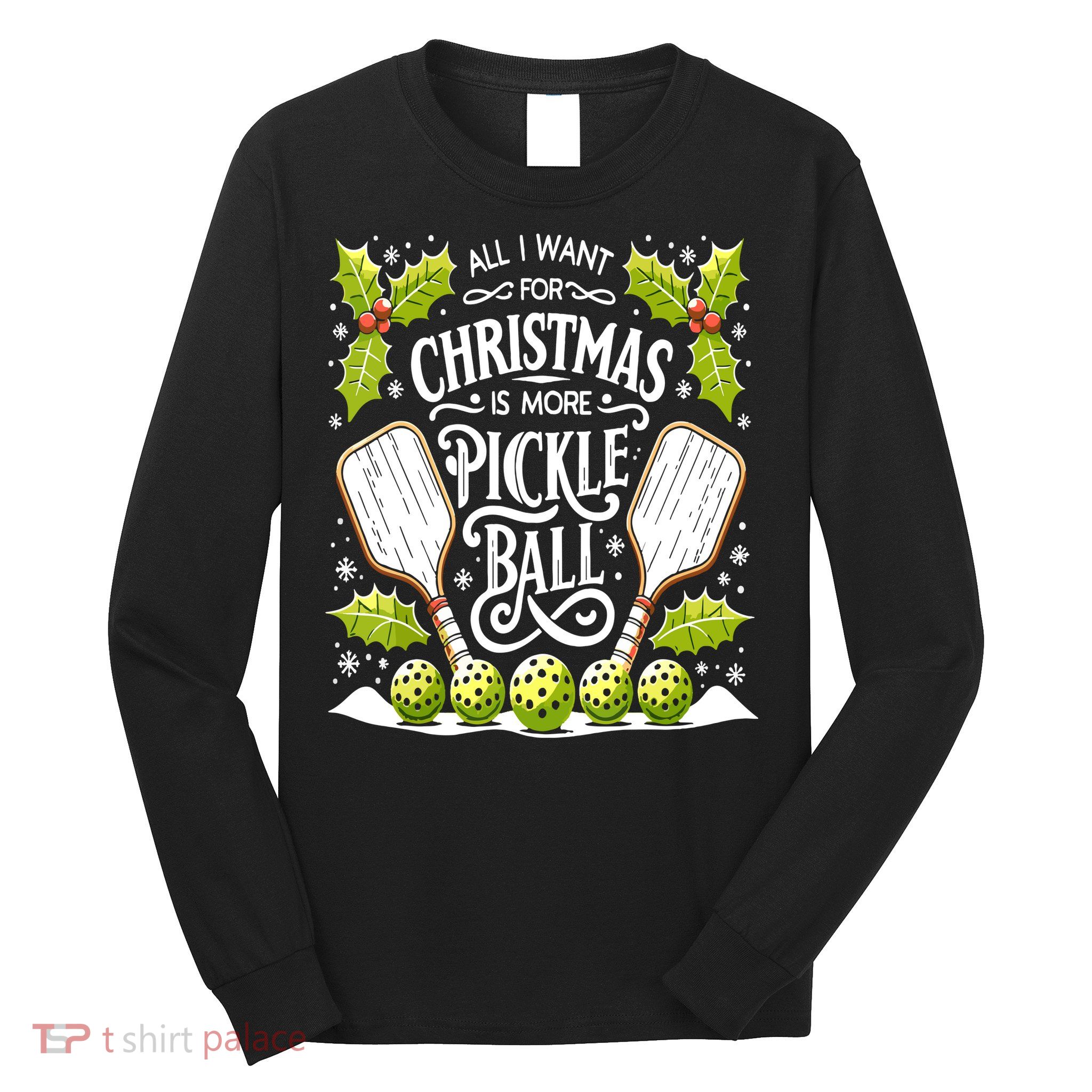 Funny All I Want For Christmas Is More Pickleball Player Gift Long Sleeve Shirt