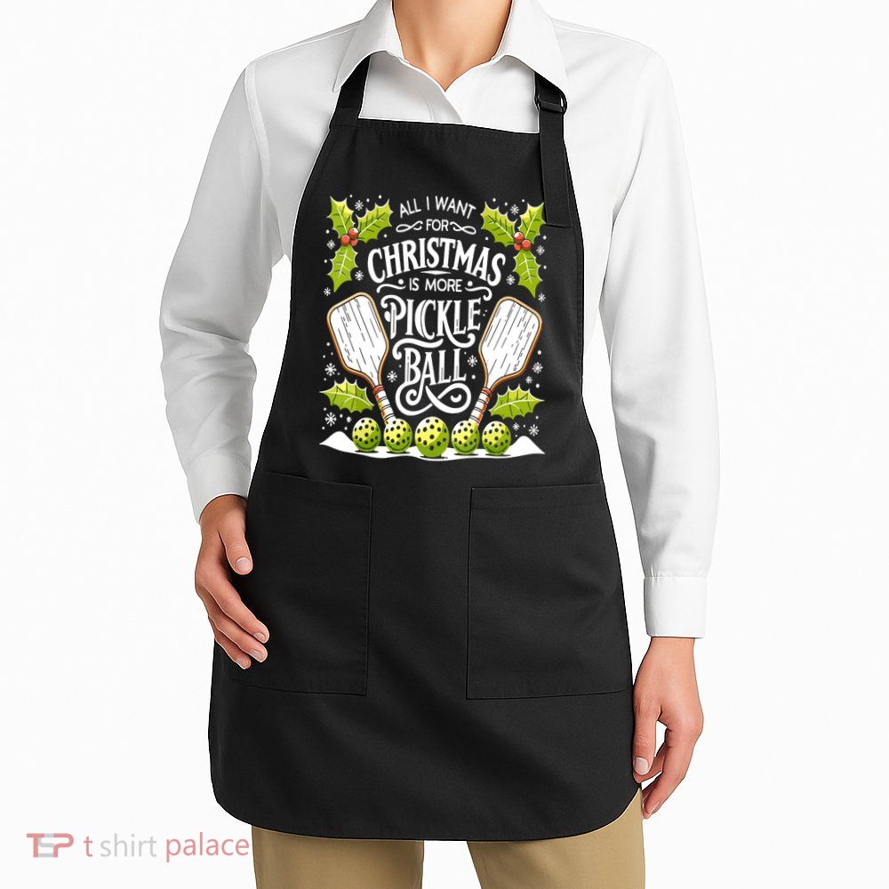 Funny All I Want For Christmas Is More Pickleball Player Gift Apron