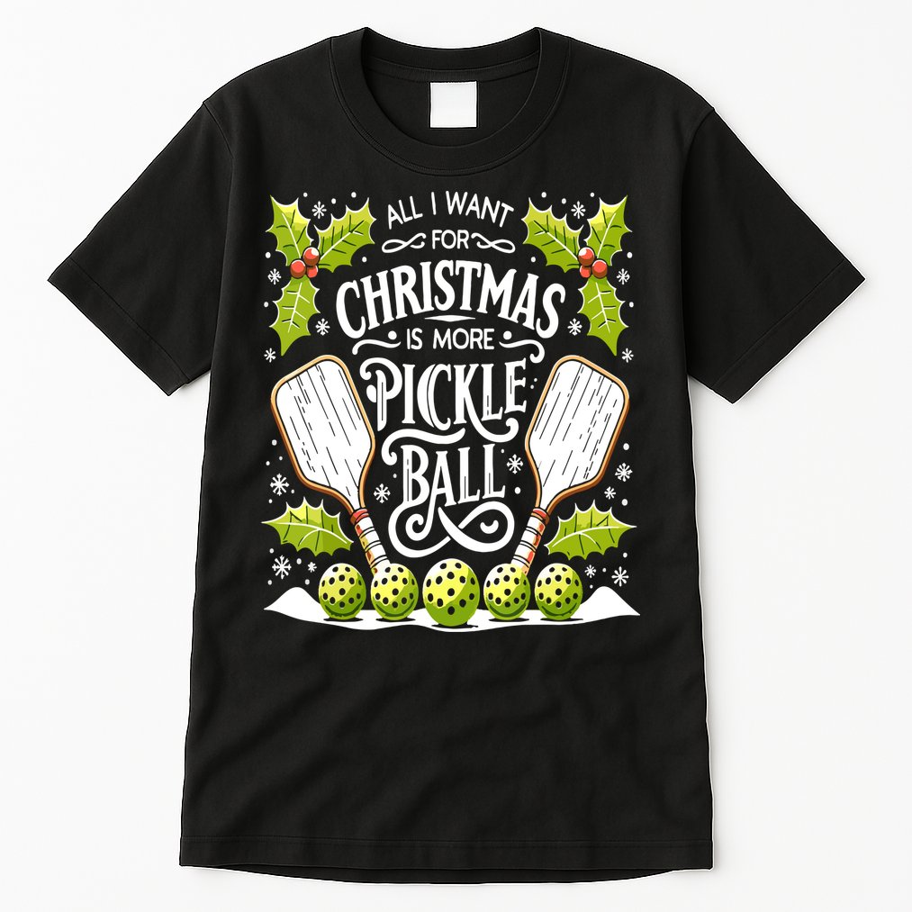 Funny All I Want For Christmas Is More Pickleball Player Gift Tall T-Shirt