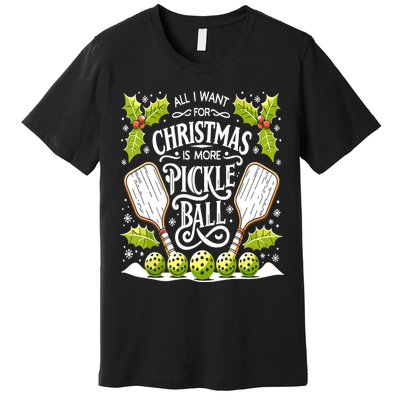 Funny All I Want For Christmas Is More Pickleball Player Gift Premium T-Shirt
