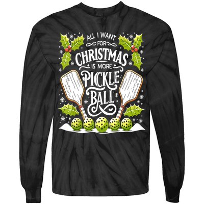 Funny All I Want For Christmas Is More Pickleball Player Gift Tie-Dye Long Sleeve Shirt