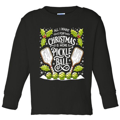 Funny All I Want For Christmas Is More Pickleball Player Gift Toddler Long Sleeve Shirt