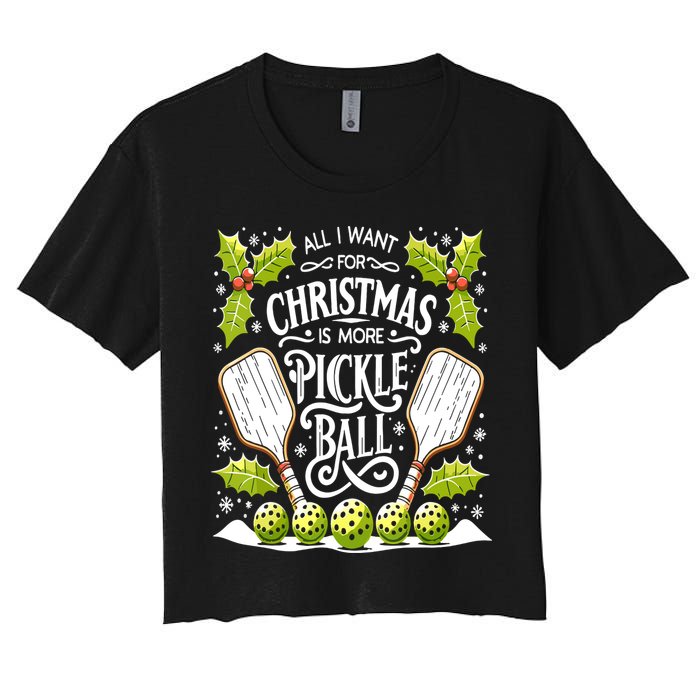 Funny All I Want For Christmas Is More Pickleball Player Gift Women's Crop Top Tee