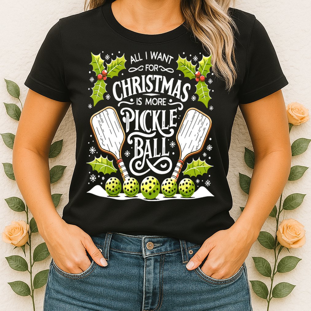 Funny All I Want For Christmas Is More Pickleball Player Gift Womens T-Shirt