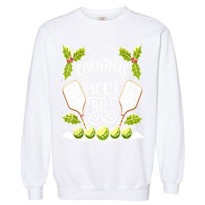 Funny All I Want For Christmas Is More Pickleball Player Gift Garment-Dyed Sweatshirt