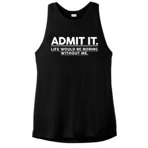 Funny Admit It Life Would Be Boring Without Me Ladies PosiCharge Tri-Blend Wicking Tank