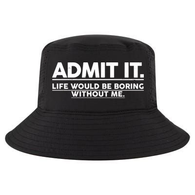 Funny Admit It Life Would Be Boring Without Me Cool Comfort Performance Bucket Hat