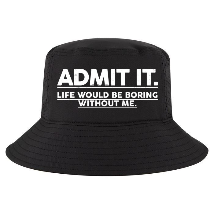 Funny Admit It Life Would Be Boring Without Me Cool Comfort Performance Bucket Hat