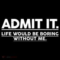 Funny Admit It Life Would Be Boring Without Me High Crown Mesh Back Trucker Hat