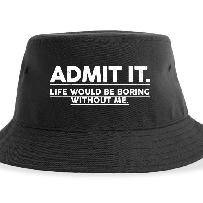 Funny Admit It Life Would Be Boring Without Me Sustainable Bucket Hat