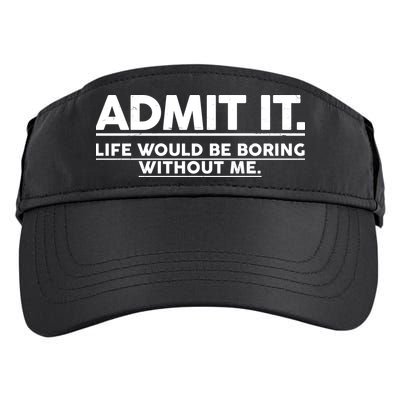 Funny Admit It Life Would Be Boring Without Me Adult Drive Performance Visor