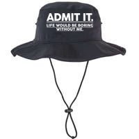 Funny Admit It Life Would Be Boring Without Me Bucket Hat
