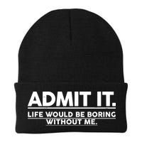 Funny Admit It Life Would Be Boring Without Me Beanie