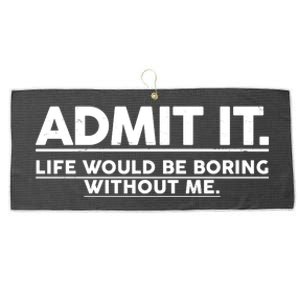 Funny Admit It Life Would Be Boring Without Me Large Microfiber Waffle Golf Towel