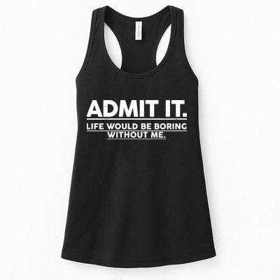 Funny Admit It Life Would Be Boring Without Me Womens Tank Top