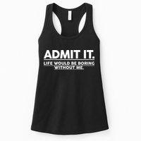 Funny Admit It Life Would Be Boring Without Me Womens Tank Top
