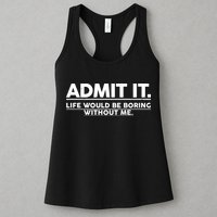 Funny Admit It Life Would Be Boring Without Me Womens Tank Top