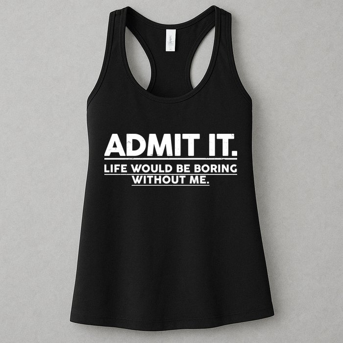 Funny Admit It Life Would Be Boring Without Me Womens Tank Top
