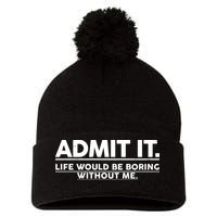 Funny Admit It Life Would Be Boring Without Me Pom Pom 12in Knit Beanie