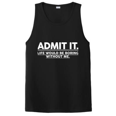Funny Admit It Life Would Be Boring Without Me PosiCharge Competitor Tank