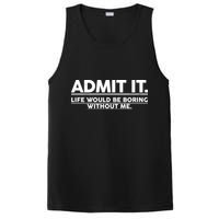 Funny Admit It Life Would Be Boring Without Me PosiCharge Competitor Tank