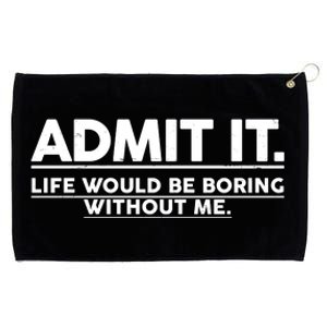 Funny Admit It Life Would Be Boring Without Me Grommeted Golf Towel