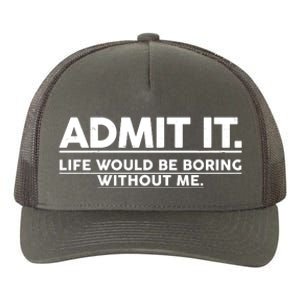 Funny Admit It Life Would Be Boring Without Me Yupoong Adult 5-Panel Trucker Hat