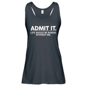 Funny Admit It Life Would Be Boring Without Me Ladies Essential Flowy Tank